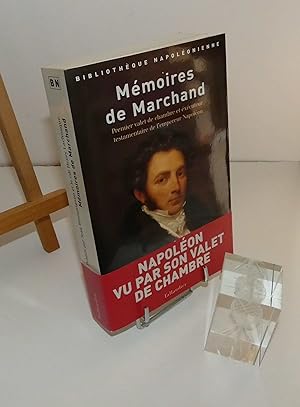 Mémoires de Marchand : premier valet de chambre et exécuteur testamentaire de l'empereur Napoléon...