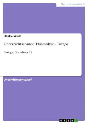 Bild des Verkufers fr Unterrichtsstunde: Plasmolyse - Turgor : Biologie Grundkurs 11 zum Verkauf von AHA-BUCH GmbH
