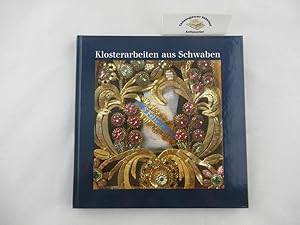 Klosterarbeiten aus Schwaben. Mit Beiträgen von Saskia Durian-Ress, Erwin Holzbaur und Claudia Ma...