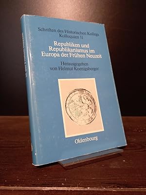 Republiken und Republikanismus im Europa der frühen Neuzeit. [Herausgegeben von Helmut G. Koenigs...