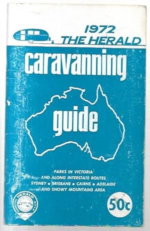 Seller image for The Herald Caravanning Guide 1972. A guide to caravan parks throughout Victoria and on interstate routes to Sydney, Brisbane, Cairns, Adelaide and Snowy Mountains area. for sale by City Basement Books