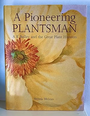 Seller image for A pioneering plantsman: A.K. Bulley and the great plant hunters for sale by Between The Boards
