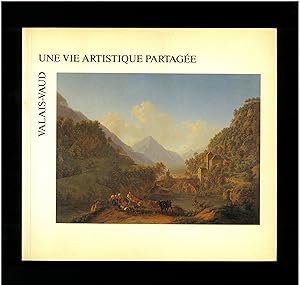 Seller image for Une vie artistique partage : Valais-Vaud for sale by Bouquinerie Le Fouineur