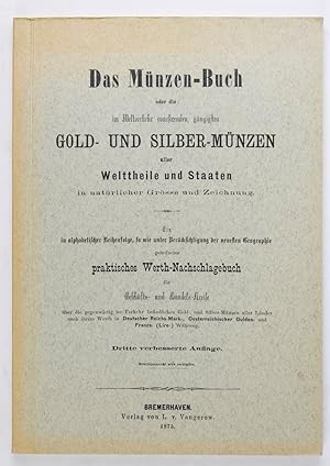 Das Münzen-Buch oder die im Weltverkehr coursirenden, gängigsten Gold- und Silber-Münzen aller We...