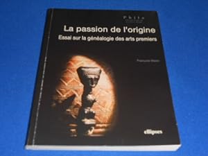 Imagen del vendedor de La Passion de l'Origine. Essai sur la gnalogie des arts premiers a la venta por Emmanuelle Morin