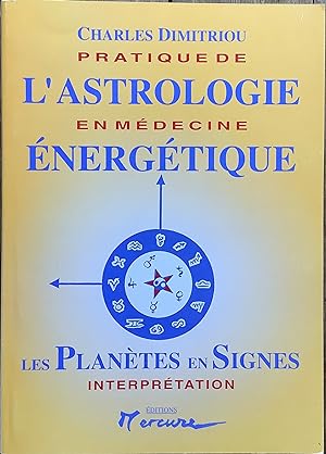 Pratique de l?astrologie en médecine énergétique. Planètes en signes. Interprétation