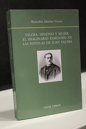 Valera, ingenio y mujer. El imaginario femenino en las novelas de Juan Valera.- Sánchez García, R...