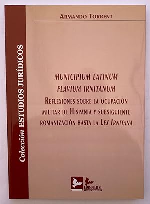 Imagen del vendedor de MUNICIPIUM LATINUM FLAVIUM IRNITANUM. Reflexiones sobre la ocupacin militar de Hispania y subsiguiente romanizacin hasta la Lex Irnitana a la venta por Fbula Libros (Librera Jimnez-Bravo)