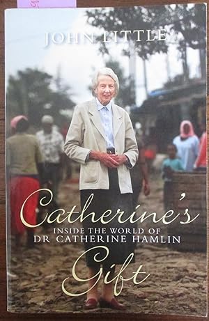 Catherine's Gift: Inside the World of Dr Catherine Hamlin