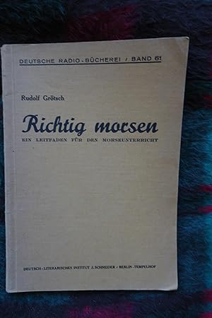 Richtig Morsen. Ein Leitfaden für den Morseunterricht. Deutsche Radio-Bücherei Bd. 61