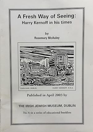 A Fresh Way of Seeing - Harry Kernoff in his Times