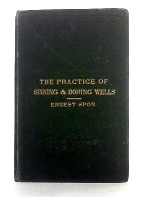 The Present Practice of Sinking and Boring Wells, with Geological Considerations and Examples of ...