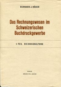 Bild des Verkufers fr Das Rechnungswesen im schweizerischen Buchdruckgewerbe. 1.Teil: Die Buchhaltung. zum Verkauf von Bcher Eule