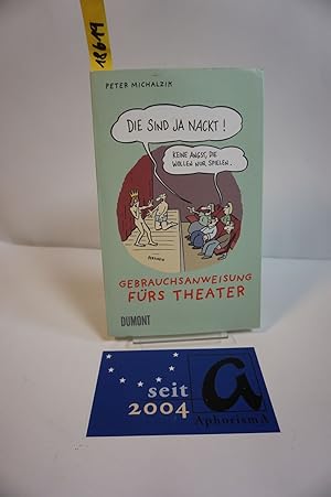 Seller image for Die sind ja nackt! - Keine Angst, die wollen nur spielen. Gebrauchsanweisung frs Theater. for sale by AphorismA gGmbH