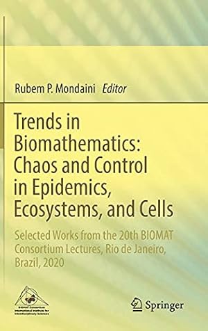 Seller image for Trends in Biomathematics: Chaos and Control in Epidemics, Ecosystems, and Cells: Selected Works from the 20th BIOMAT Consortium Lectures, Rio de Janeiro, Brazil, 2020 for sale by Redux Books