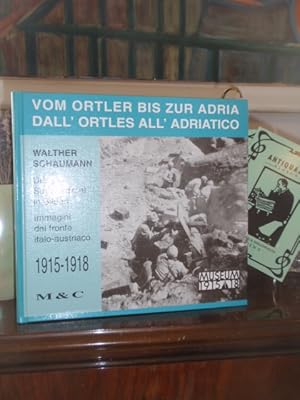 Bild des Verkufers fr Vom Ortler bis zur Adria. Die Sdwest-Front 1915-1918 in Bildern. Dall Ortles All Adriatico. Immagini del fronte italo-austriaco 1915-1918. zum Verkauf von Antiquariat Klabund Wien