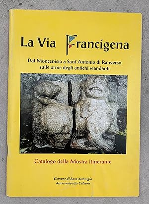 La Via Francigena. Dal Moncenisio a Sant'Antonio di Ranverso sulle orme degli antichi viandanti. ...