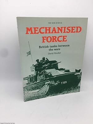 Bild des Verkufers fr Mechanised Force: British tanks between the wars zum Verkauf von 84 Charing Cross Road Books, IOBA