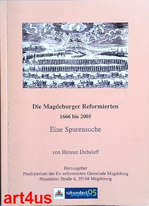Die Magdeburger Reformierten 1666 bis 2005 : Eine Spurensuche