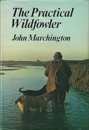 Immagine del venditore per THE PRACTICAL WILDFOWLER. By John Marchington. venduto da Coch-y-Bonddu Books Ltd