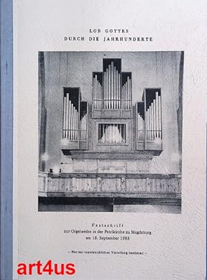 Lob Gottes durch die Jahrhunderte : Festschrift zur Orgelweihe in der Petrikirche zu Magdeburg am...
