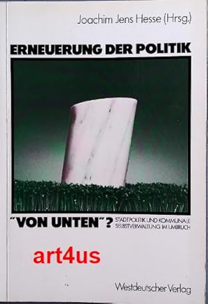 Bild des Verkufers fr Erneuerung der Politik von unten? : Stadtpolitik und kommunale Selbstverwaltung im Umbruch zum Verkauf von art4us - Antiquariat