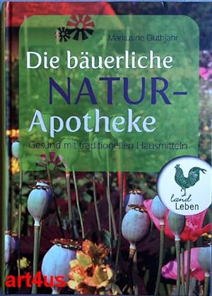 Die bäuerliche Naturapotheke : Gesund mit traditionellen Hausmitteln.