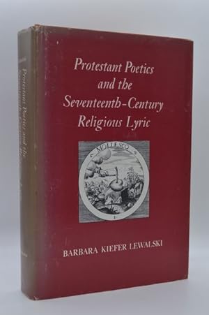 Protestant Poetics and the Seventeenth-Century Religious Lyric (Princeton Legacy Library, 735)