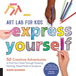 Art Lab for Kids: Express Yourself: 52 Creative Adventures to Find Your Voice Through Drawing, Pa...