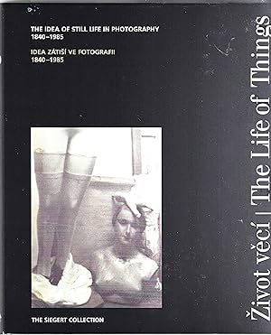 The Life of Things / Zivot Veci - The Idea of Still Life in Photography 1840-1985 / Idea Zatisi V...