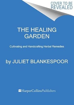 Bild des Verkufers fr The Healing Garden : Cultivating and Handcrafting Herbal Remedies zum Verkauf von AHA-BUCH GmbH