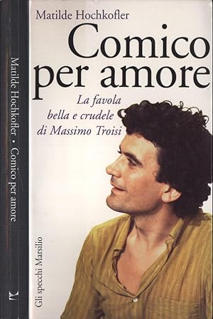 Bild des Verkufers fr Comico per amore La favola bella e crudele di Massimo Troisi zum Verkauf von Biblioteca di Babele