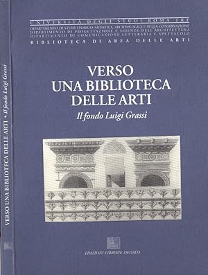 Bild des Verkufers fr Verso una biblioteca delle arti Il fondo Luigi Grassi zum Verkauf von Biblioteca di Babele