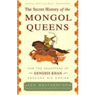 Seller image for The Secret History of the Mongol Queens How the Daughters of Genghis Khan Rescued His Empire for sale by eCampus