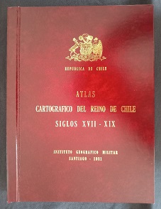 Atlas Cartografico del Reino de Chile Siglos XVII-XIX. -