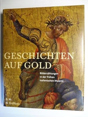 Bild des Verkufers fr GESCHICHTEN AUF GOLD - Bilderzhlungen in der frhen italienischen Malerei *. zum Verkauf von Antiquariat am Ungererbad-Wilfrid Robin