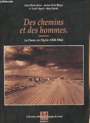 Imagen del vendedor de Des chemins et des hommes- La France en Algrie (1830-1962) a la venta por Le-Livre