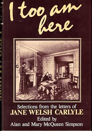 Imagen del vendedor de I Too am Here: Selections from the Letters of Jane Welsh Carlyle a la venta por Kenneth Mallory Bookseller ABAA