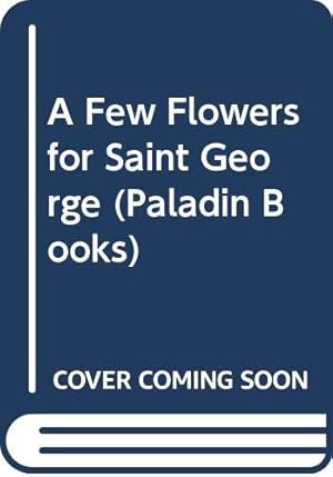Bild des Verkufers fr A Few Flowers for Saint George (Paladin Books) zum Verkauf von WeBuyBooks
