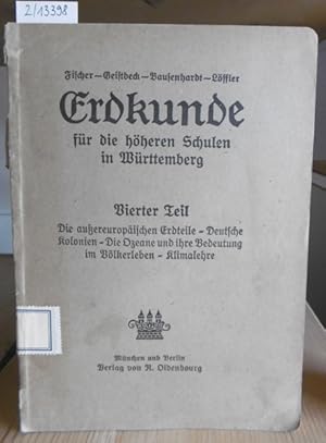 Seller image for Erdkunde fr die hheren Schulen in Wrttemberg. Nach der Erdkunde fr hhere Schulen von Fischer-Geistbeck. Vierter Teil: Die auereuropischen Erdteile - Deutsche Kolonien - Die Ozeane und ihre Bedeutung im Vlkerleben - Klimalehre. 8.Aufl., for sale by Versandantiquariat Trffelschwein