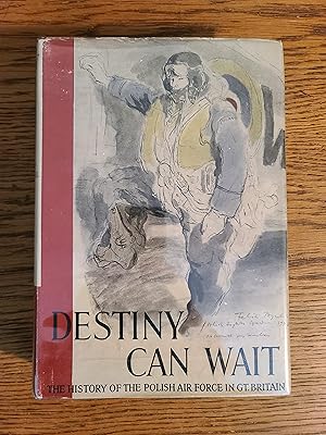 Destiny Can Wait: The History of the Polish Air Force in Gt. Britain