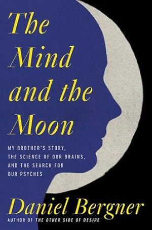 Seller image for The Mind and the Moon: My Brother's Story, the Science of Our Brains, and the Search for Our Psyches by Bergner, Daniel [Hardcover ] for sale by booksXpress