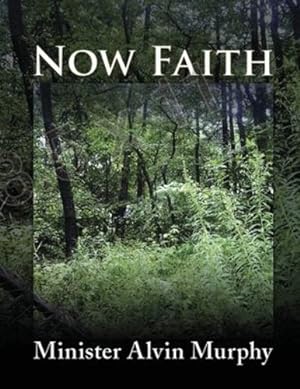 Imagen del vendedor de Now Faith by Murphy, Minister Alvin [Paperback ] a la venta por booksXpress