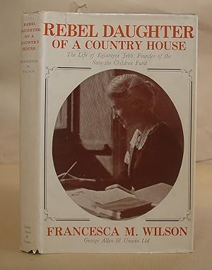 Bild des Verkufers fr Rebel Daughter Of A Country House - The Life Of Eglantyne Jebb, Founder Of The Save The Children Fund zum Verkauf von Eastleach Books