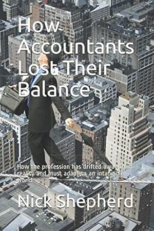 Image du vendeur pour How Accountants Lost Their Balance: How the profession has drifted away from reality and must adapt to an intangible world mis en vente par WeBuyBooks