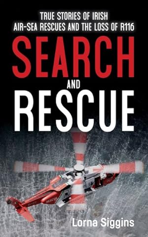 Immagine del venditore per Search and Rescue : Stories of Irish-air Sea Rescue and the Loss of R116. venduto da GreatBookPricesUK