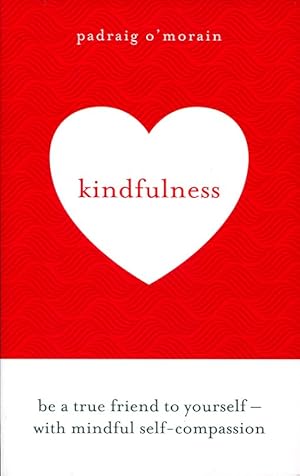 Kindfulness : Be a true friend to yourself - with mindful Self-Compassion