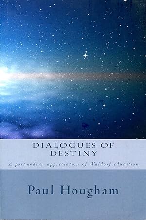 Bild des Verkufers fr Dialogues of Destiny : A Postmodern Appreciation of Waldorf Education zum Verkauf von Godley Books