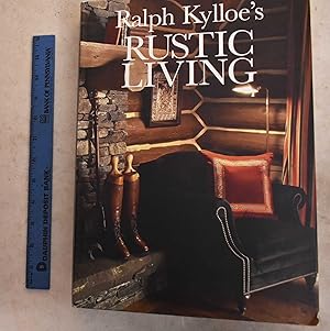 Seller image for Ralph Kylloe's Rustic Living for sale by Mullen Books, ABAA