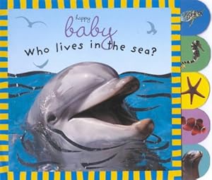 Bild des Verkufers fr Baby Sparkle: Who Lives in the Sea? (Happy Baby) zum Verkauf von WeBuyBooks